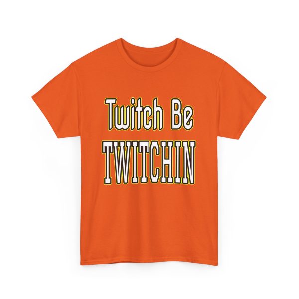 Twitch Be Twitchin t-shirt - Image 19