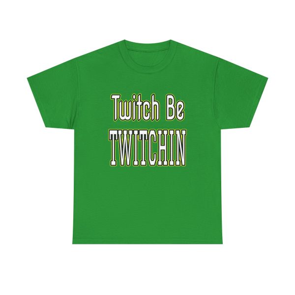 Twitch Be Twitchin t-shirt - Image 21