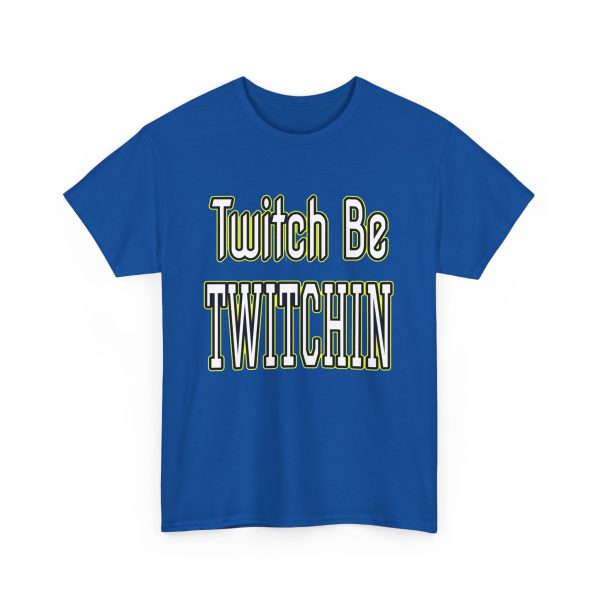 Twitch Be Twitchin t-shirt - Image 27