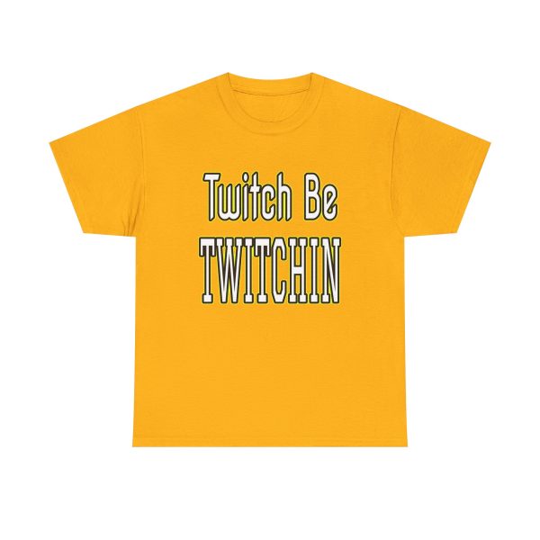 Twitch Be Twitchin t-shirt - Image 13