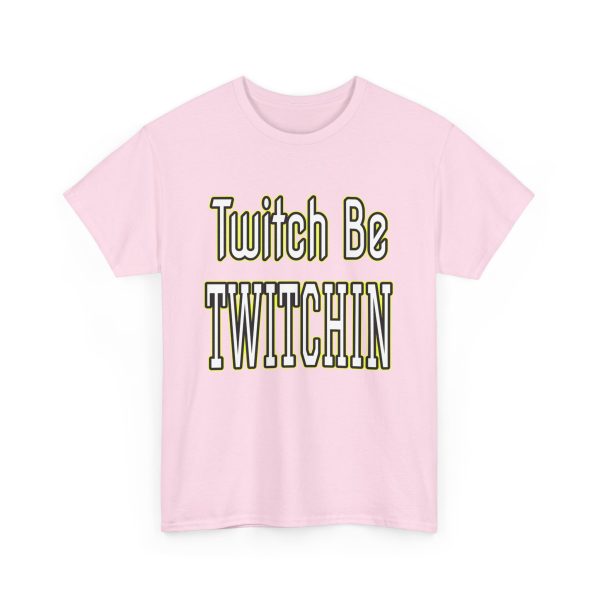 Twitch Be Twitchin t-shirt - Image 35