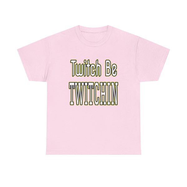 Twitch Be Twitchin t-shirt - Image 33