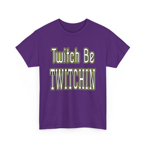 Twitch Be Twitchin t-shirt - Image 31