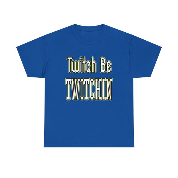 Twitch Be Twitchin t-shirt - Image 25