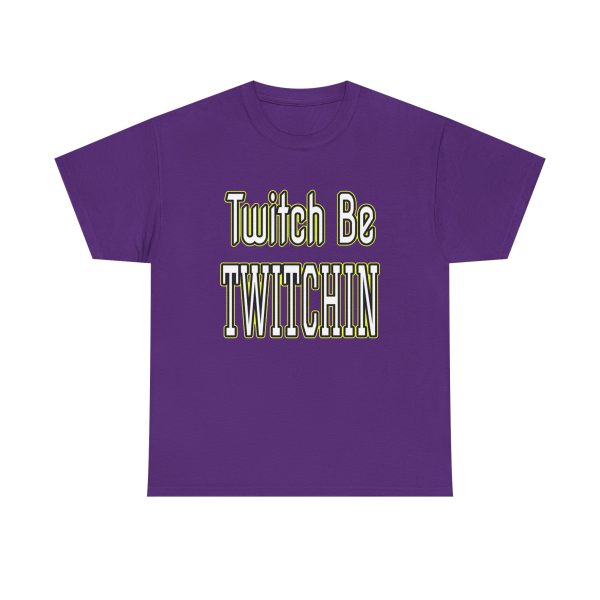 Twitch Be Twitchin t-shirt - Image 29