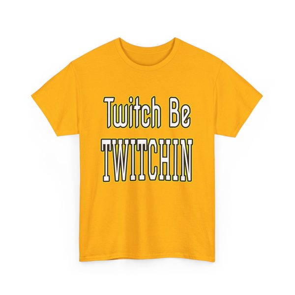 Twitch Be Twitchin t-shirt - Image 15