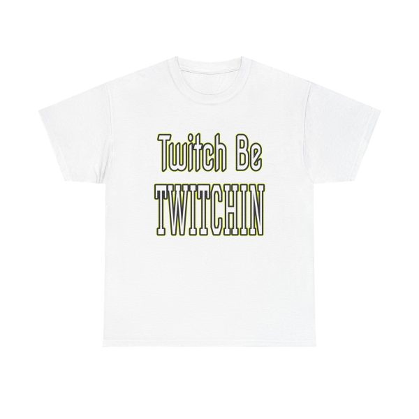 Twitch Be Twitchin t-shirt