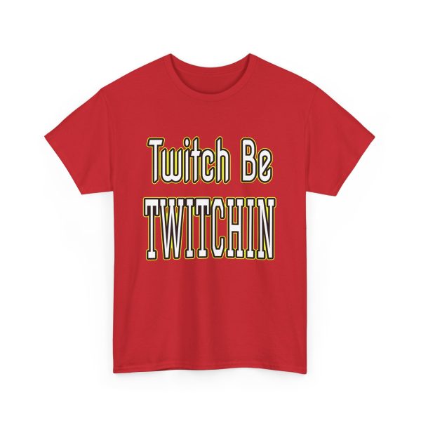 Twitch Be Twitchin t-shirt - Image 39