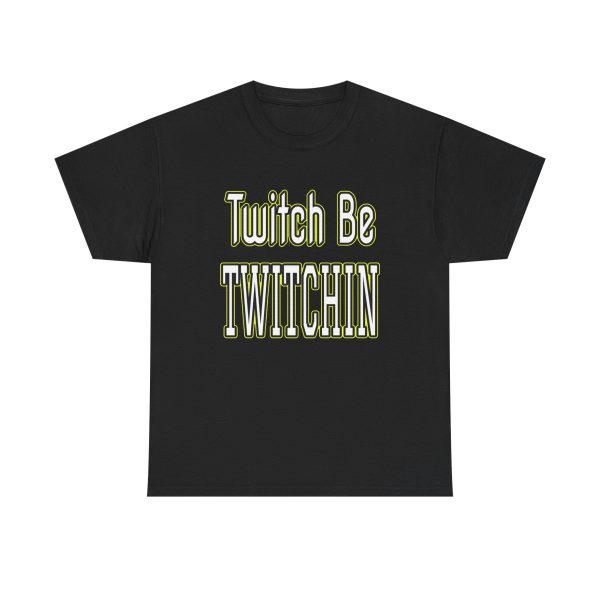 Twitch Be Twitchin t-shirt - Image 5